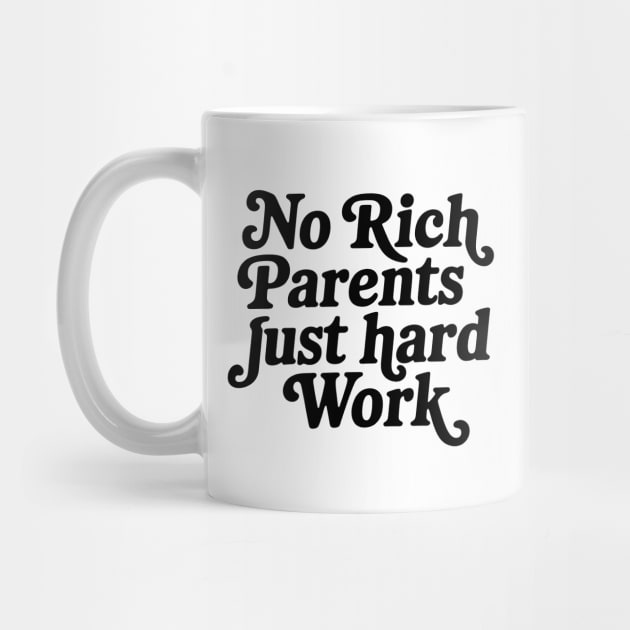 No Rich Parents Just Hard Work by CreativeSage